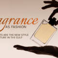 Fragrance as Fashion: Why Scents Are the New Style Signature in the Gulf